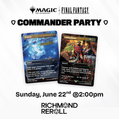 Richmond Reroll Universes Beyond: Final Fantasy Commander Party [Sunday, June 22nd @ 2:00pm]